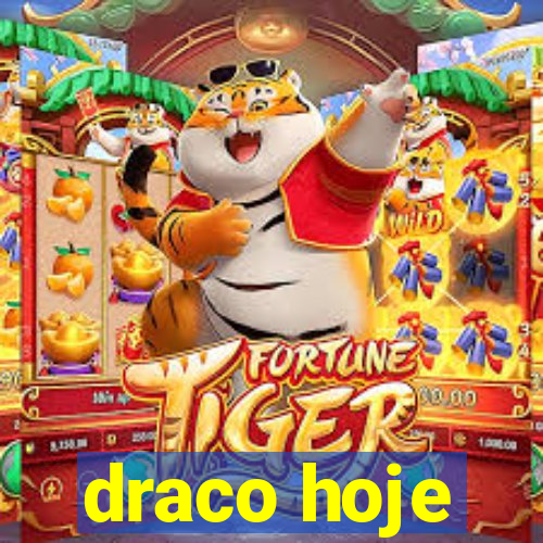 draco hoje