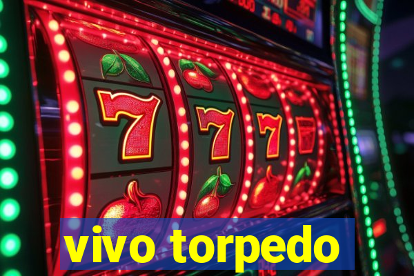 vivo torpedo