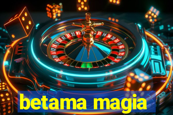 betama magia