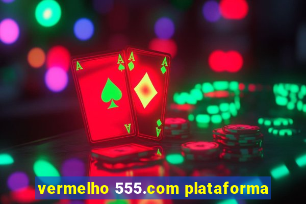 vermelho 555.com plataforma