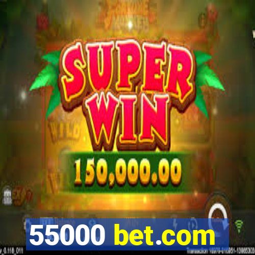 55000 bet.com