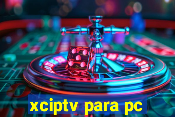 xciptv para pc