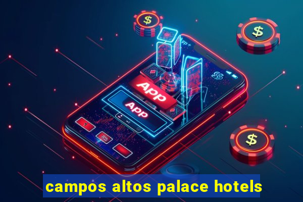 campos altos palace hotels