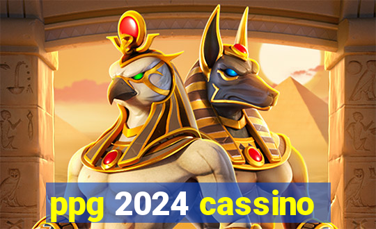 ppg 2024 cassino