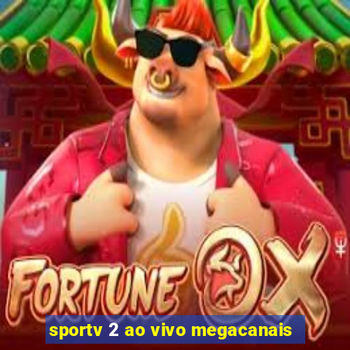 sportv 2 ao vivo megacanais