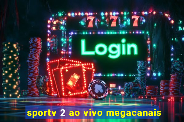 sportv 2 ao vivo megacanais