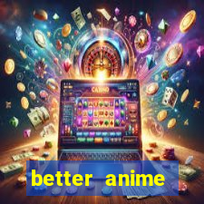 better anime download apk