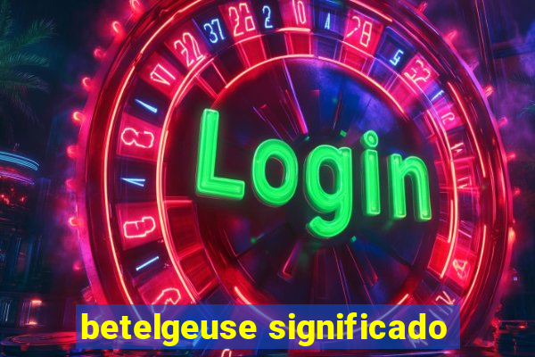 betelgeuse significado