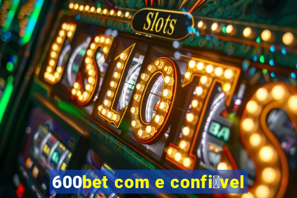 600bet com e confi谩vel