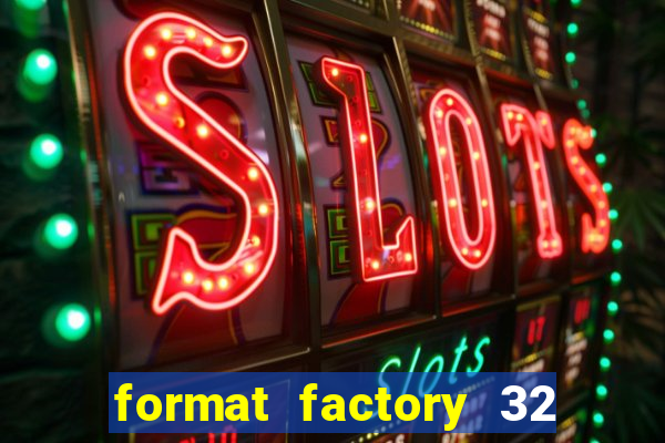 format factory 32 bits windows 7