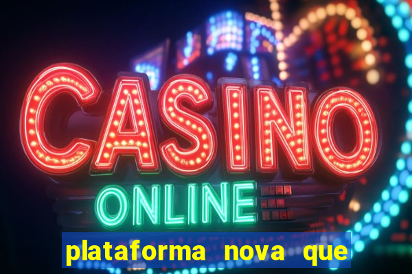 plataforma nova que ta pagando