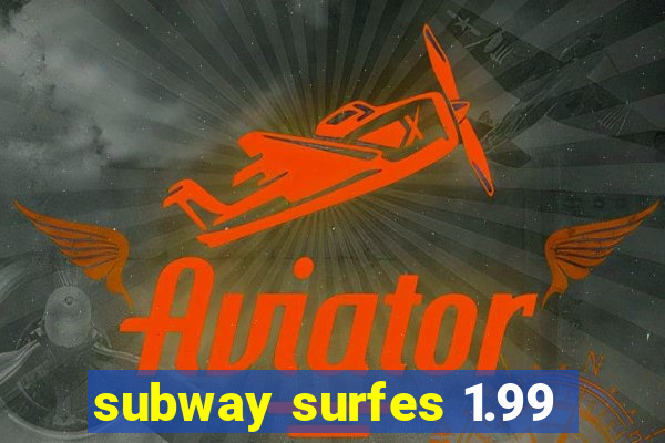 subway surfes 1.99