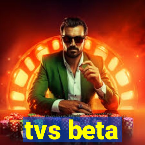 tvs beta