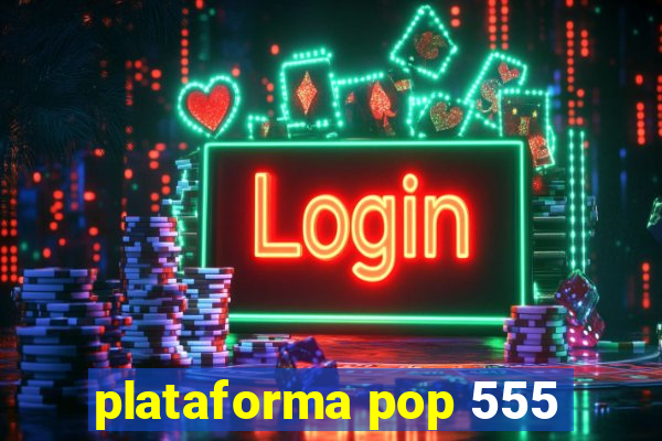 plataforma pop 555