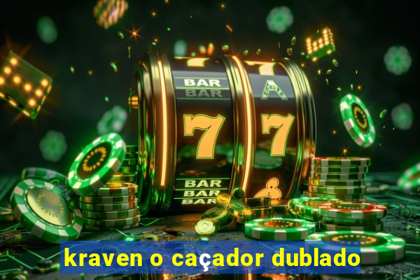 kraven o caçador dublado