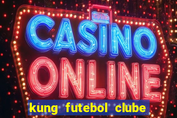 kung futebol clube dublado completo