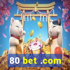 80 bet .com