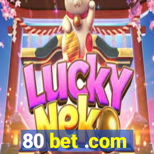 80 bet .com