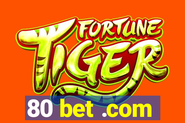 80 bet .com