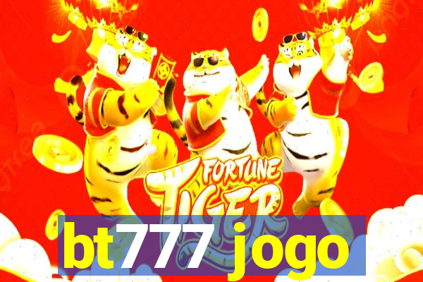 bt777 jogo