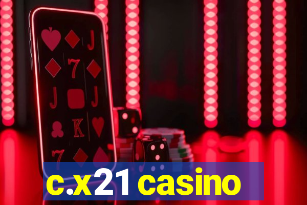 c.x21 casino