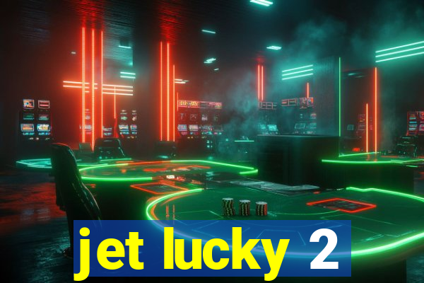 jet lucky 2