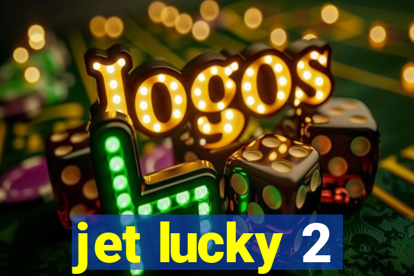 jet lucky 2