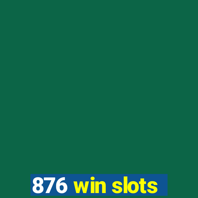 876 win slots