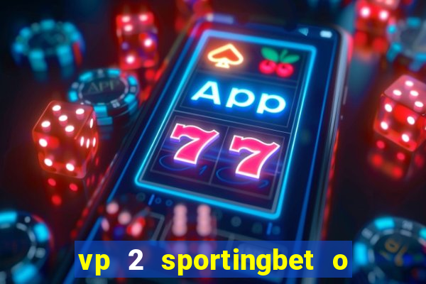 vp 2 sportingbet o que significa