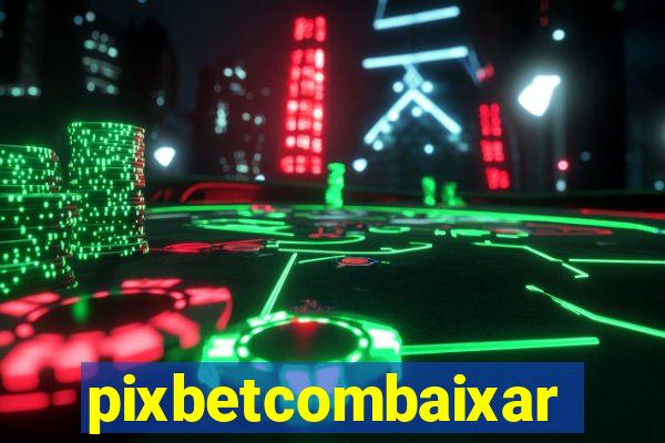 pixbetcombaixar