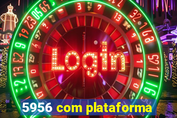 5956 com plataforma