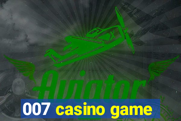 007 casino game