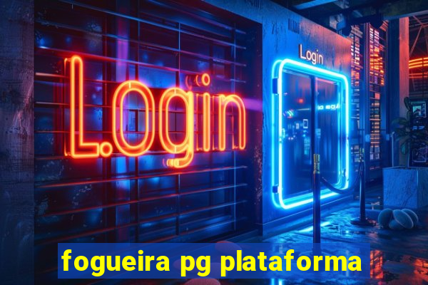 fogueira pg plataforma