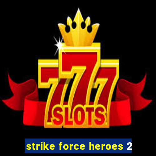 strike force heroes 2