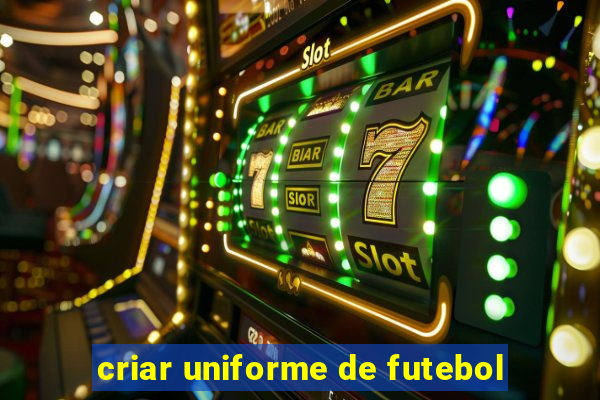 criar uniforme de futebol