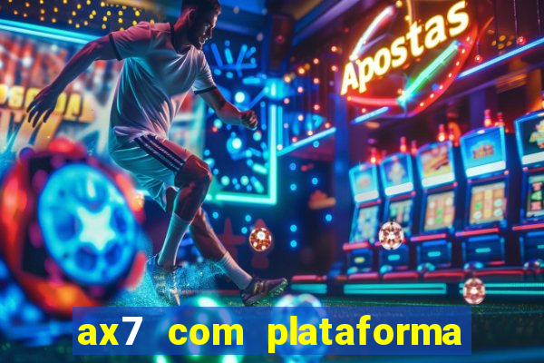 ax7 com plataforma de jogos