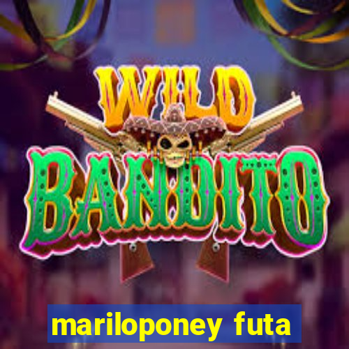 mariloponey futa