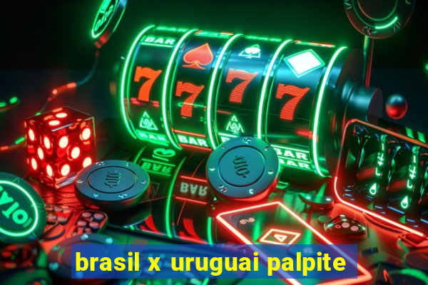 brasil x uruguai palpite