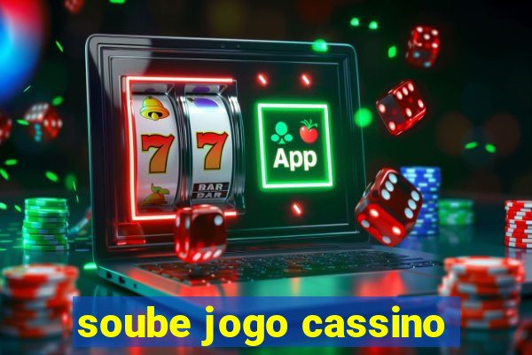 soube jogo cassino