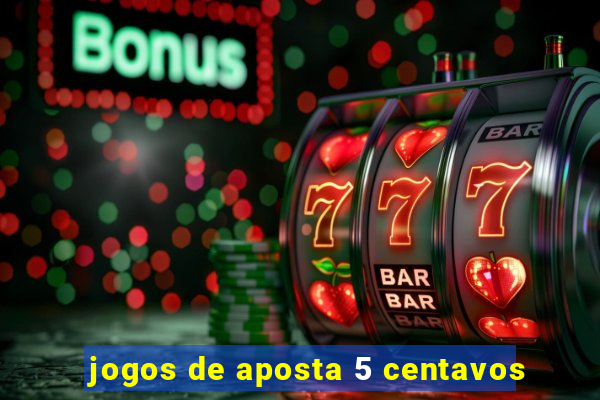 jogos de aposta 5 centavos