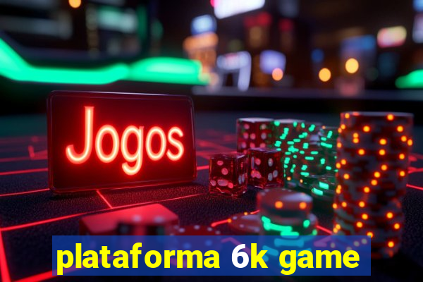 plataforma 6k game