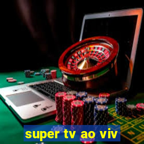 super tv ao viv