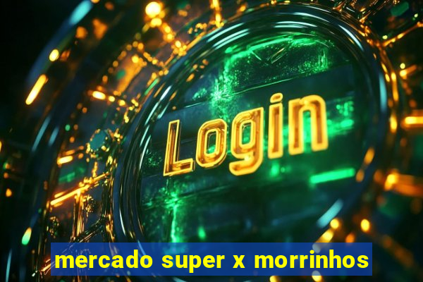 mercado super x morrinhos