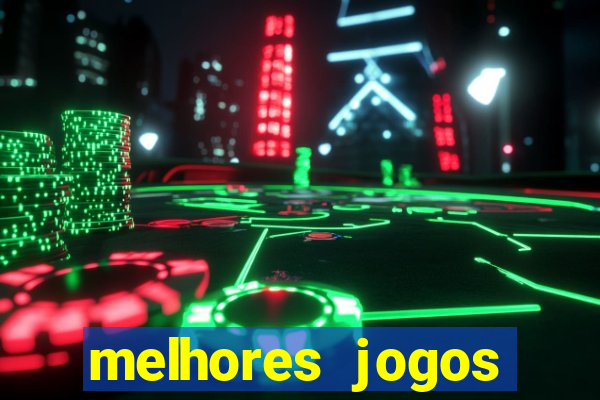 melhores jogos estrela bet