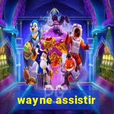 wayne assistir