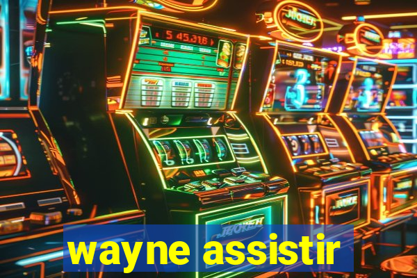 wayne assistir