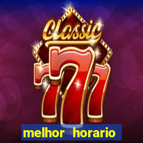 melhor horario jogar fortune tiger