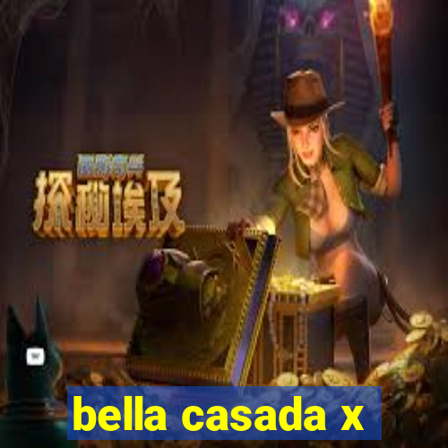 bella casada x