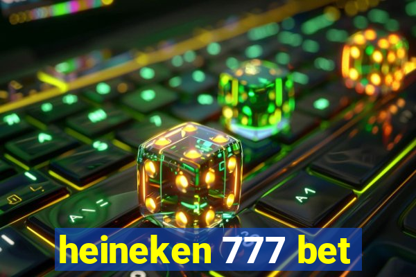 heineken 777 bet