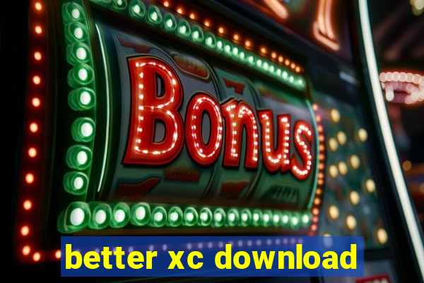 better xc download